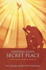 Finding God's Secret Place: Walking in the Power and Light of the Almighty God