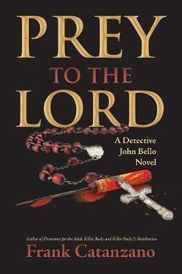 Prey to the Lord: A Detective John Bello Novel - Author - cover