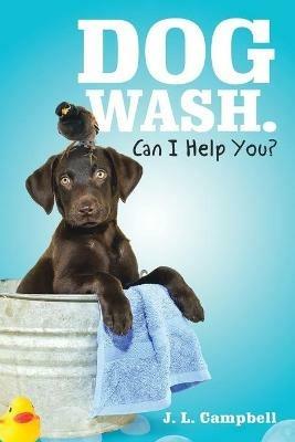 Dog Wash. Can I Help You? - J L Campbell - cover