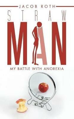 Straw Man: My Battle with Anorexia - Jacob Roth - cover