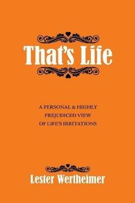 That'S Life: A Personal & Highly Prejudiced View of Life'S Irritations - Lester Wertheimer - cover