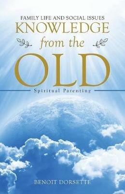 Knowledge from the Old: Spiritual Parenting - Benoit Dorsette - cover
