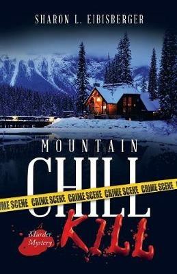 Mountain Chill Kill: A Murder Mystery - Sharon L Eibisberger - cover