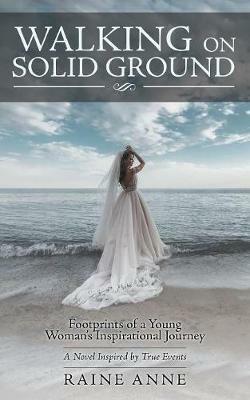 Walking on Solid Ground: Footprints of a Young Woman'S Inspirational Journey - Raine Anne - cover