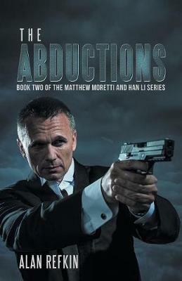The Abductions: Book Two of the Matthew Moretti and Han Li Series - Alan Refkin - cover