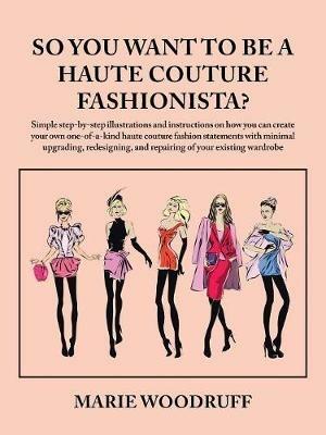 So You Want to Be a Haute Couture Fashionista? - Marie Woodruff - cover