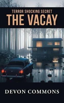 The Vacay: Terror Shocking Secret - Devon Commons - cover