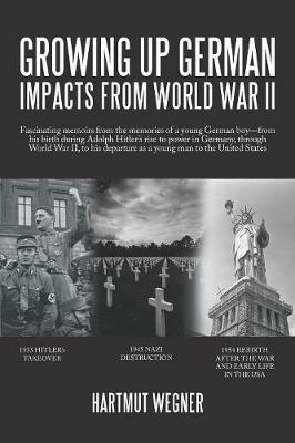 Growing up German: Impacts from World War Ii - Hartmut Wegner - cover