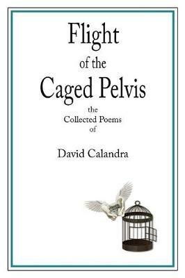 Flight of the Caged Pelvis - David Calandra - cover