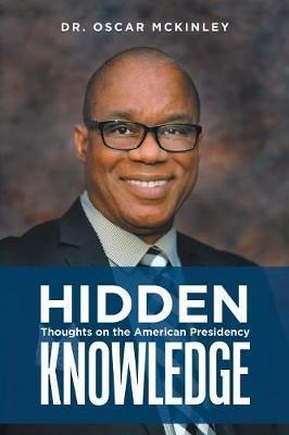 Hidden Knowledge: Thoughts on the American Presidency - Oscar McKinley - cover