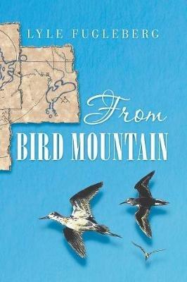 From Bird Mountain - Lyle Fugleberg - cover