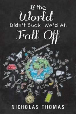 If the World Didn't Suck We'd All Fall Off - Nicholas Thomas - cover