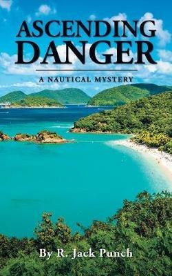 Ascending Danger: A Nautical Mystery - R Jack Punch - cover