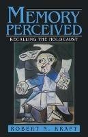 Memory Perceived: Recalling the Holocaust - Robert N Kraft - cover