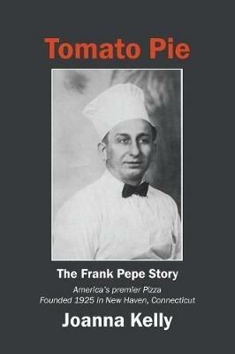 Tomato Pie: The Frank Pepe Story - Joanna Kelly - cover