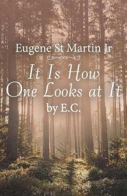 It Is How One Looks at It by E. C. - Eugene St Martin - cover