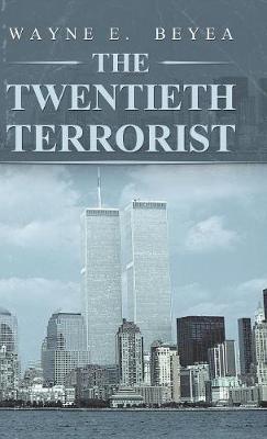 The Twentieth Terrorist - Wayne E Beyea - cover