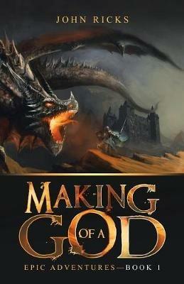 Making of a God: Epic Adventures-Book 1 - John Ricks - cover