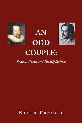 An Odd Couple: Francis Bacon and Rudolf Steiner - Keith Francis - cover