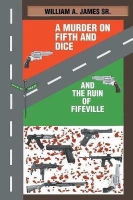 A Murder on Fifth and Dice and the Ruin of Fifeville - William A James - cover