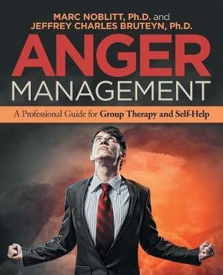 Anger Management: A Professional Guide for Group Therapy and Self-Help - Marc Noblitt,Jeffrey Charles Bruteyn - cover