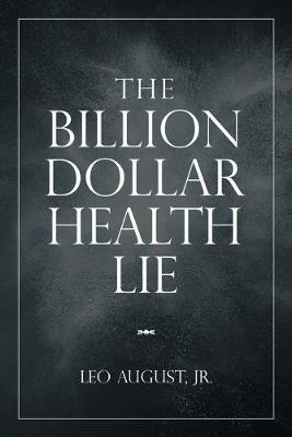 The Billion Dollar Health Lie - Leo August - cover