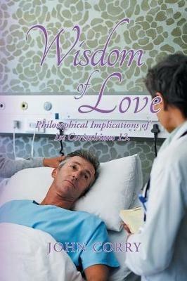 Wisdom of Love: Philosophical Implications of 1St Corinthians 13. - John Corry - cover