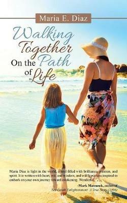 Walking Together on the Path of Life - Maria E Diaz - cover