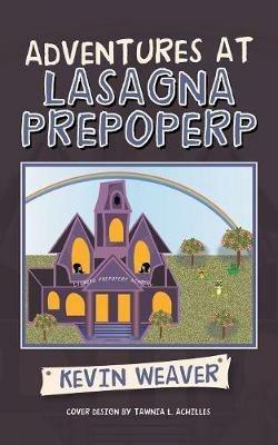 Adventures at Lasagna Prepoperp - Kevin Weaver - cover