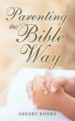 Parenting the Bible Way - Sherry Ronke - cover