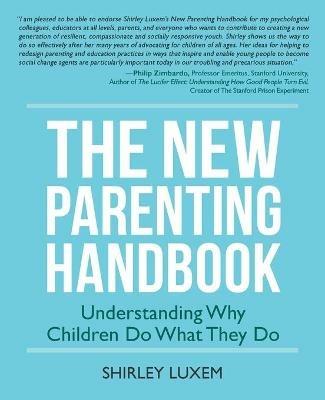 The New Parenting Handbook: Understanding Why Children Do What They Do - Shirley Luxem - cover
