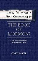 Could You Write a Book Comparable to the Book of Mormon?: A List of Requirements That Must Be Met - Cory Baker - cover