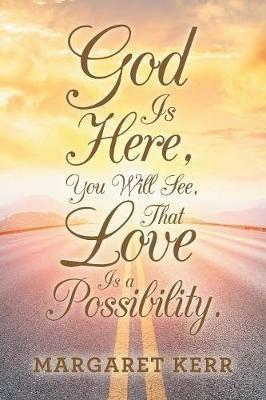 God Is Here, You Will See, That Love Is a Possibility. - Margaret Kerr - cover