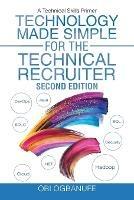 Technology Made Simple for the Technical Recruiter, Second Edition: A Technical Skills Primer - Obi Ogbanufe - cover