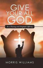 Give Your All to God: Be a Pleasing and Delightful Offering