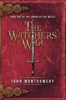 The Watchers' War: Book One of the Sword of the Watch - John Montgomery - cover