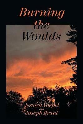Burning the Woulds - Jessica Voepel,Joseph Brant - cover