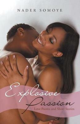 Explosive Passion: Love Poems and Short Stories - Nader Somoye - cover