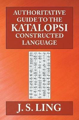 Authoritative Guide to the Katalopsi Constructed Language - J S Ling - cover