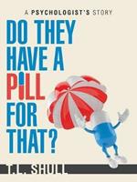 Do They Have a Pill for That?: A Psychologist's Story