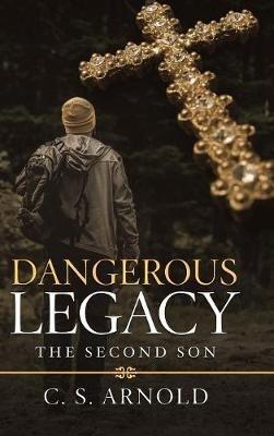 Dangerous Legacy: The Second Son - C S Arnold - cover