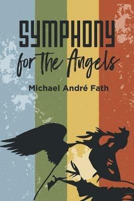 Symphony for the Angels - Michael Andre Fath - cover