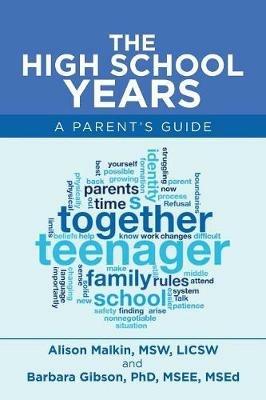 The High School Years: A Parent's Guide - Alison Malkin Msw Licsw,Barbara Gibson Msee Msed - cover