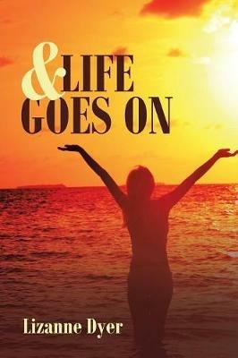 & Life Goes On - Lizanne Dyer - cover