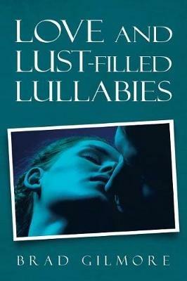 Love and Lust-Filled Lullabies - Brad Gilmore - cover