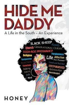 Hide Me, Daddy: A Life in the South-An Experience - Honey - cover