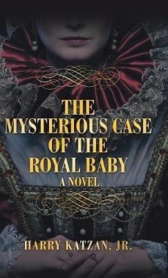 The Mysterious Case of the Royal Baby - Harry Katzan - cover