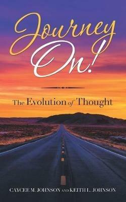 Journey On!: The Evolution of Thought - Caycee M Johnson,Keith L Johnson - cover