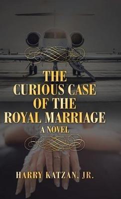 The Curious Case of the Royal Marriage - Harry Katzan - cover