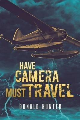 Have Camera, Must Travel - Donald Hunter - cover